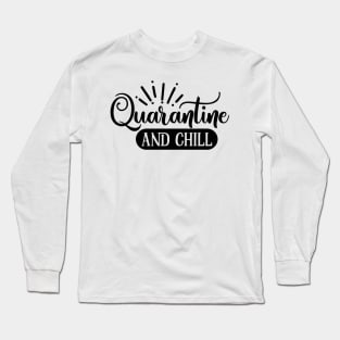 Quarantine And Chill Quote Artwork Long Sleeve T-Shirt